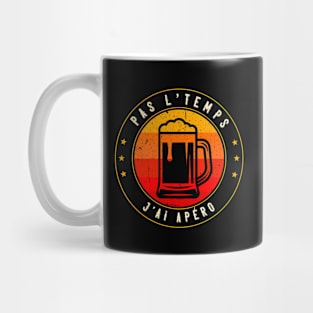 Pas L'Temps J'ai Apéro idee cadeau Homme Mug